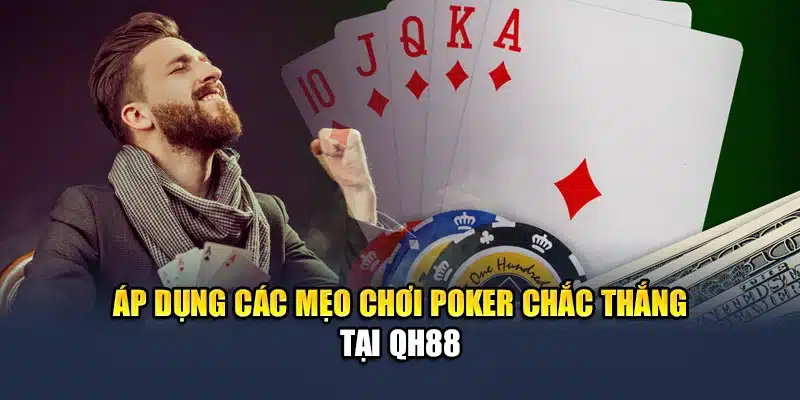 Áp dụng các mẹo chơi poker chắc thắng tại QH88