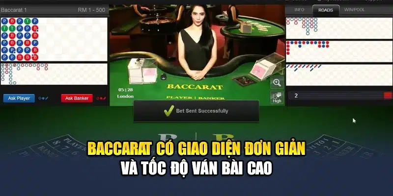 Baccarat có giao diện đơn giản và tốc độ ván bài cao