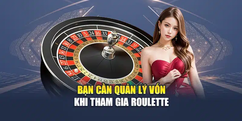 Bạn cần quản lý vốn khi tham gia Roulette