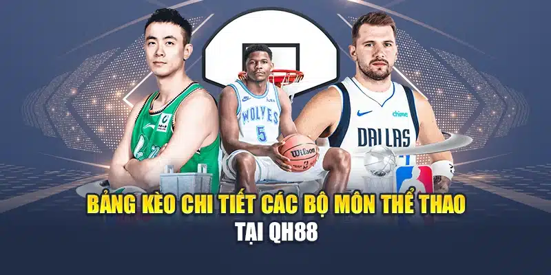 Bảng kèo chi tiết các bộ môn thể thao tại QH88