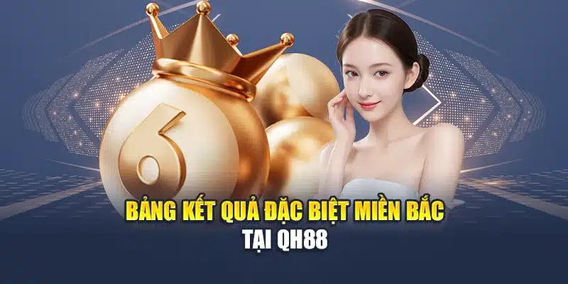 Bảng kết quả đặc biệt miền Bắc tại QH88