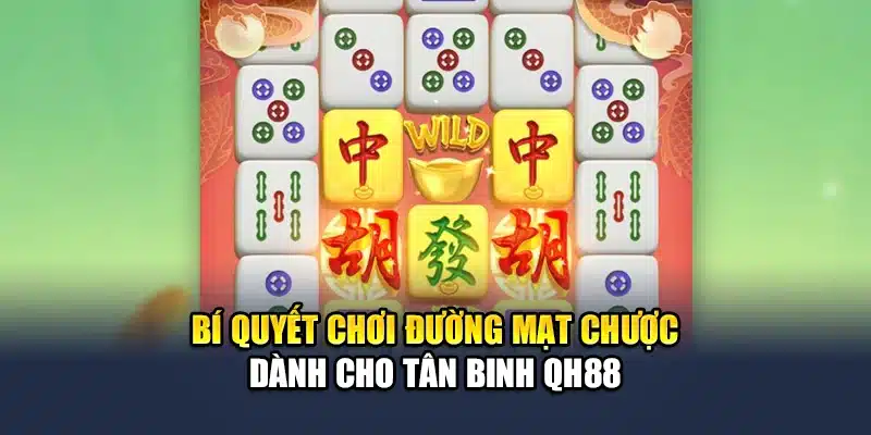 Bí quyết chơi đường mạt chược dành cho tân binh QH88
