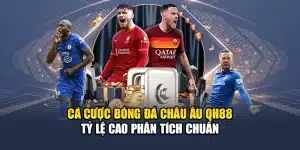Cá Cược Bóng Đá Châu Âu QH88 Tỷ Lệ Cao Phân Tích Chuẩn