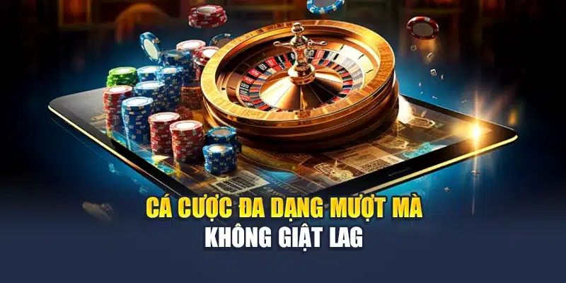 Cá cược đa dạng mượt mà không giật lag