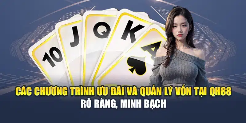 Các chương trình ưu đãi và quản lý vốn tại QH88 rõ ràng, minh bạch