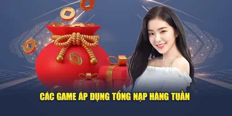  Các game áp dụng tổng nạp hàng tuần