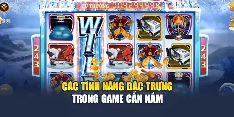 Các tính năng đặc trưng trong game cần nắm