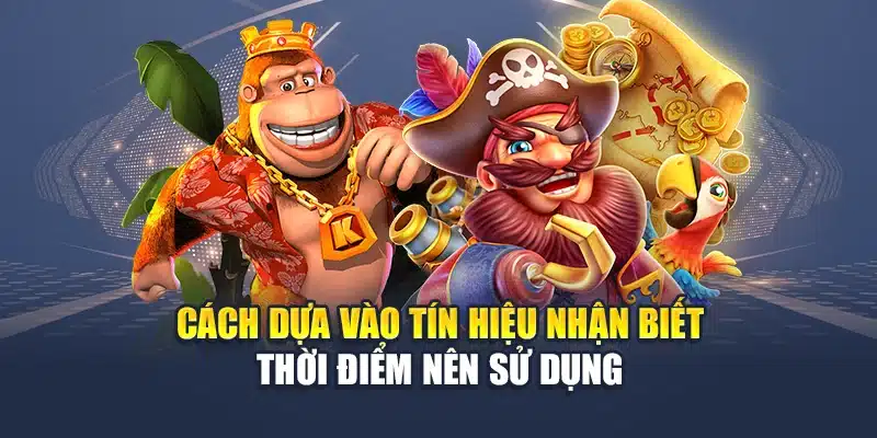 Cách dựa vào tín hiệu nhận biết thời điểm nên sử dụng