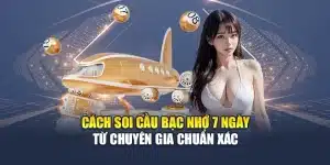Cách Soi Cầu Bạc Nhớ 7 Ngày Từ Chuyên Gia Chuẩn Xác
