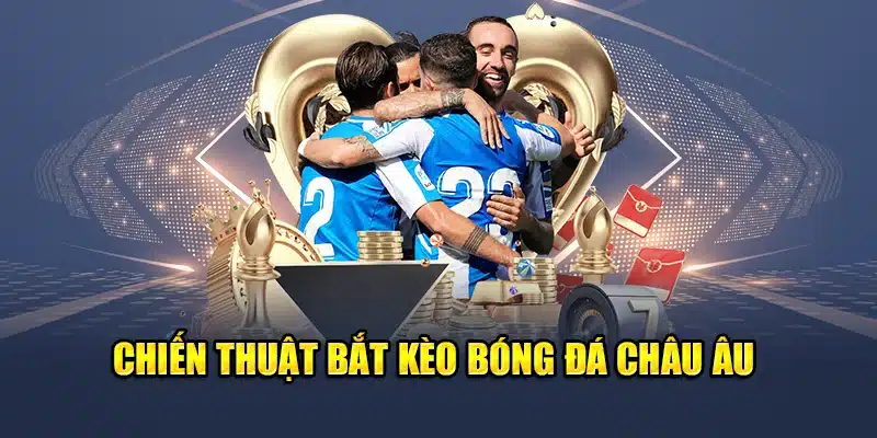 Chiến thuật bắt kèo bóng đá châu Âu
