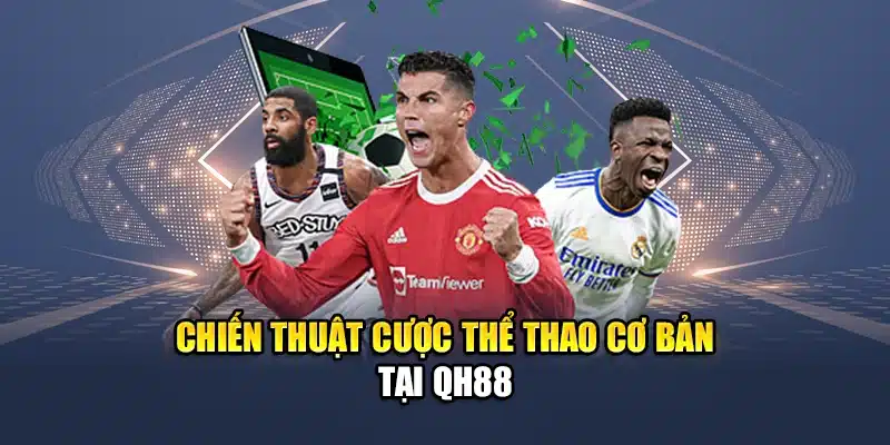 Chiến thuật cược thể thao cơ bản tại QH88