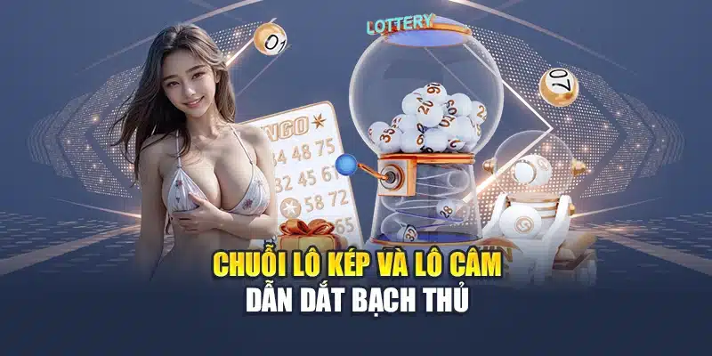 Chuỗi lô kép và lô câm dẫn dắt bạch thủ