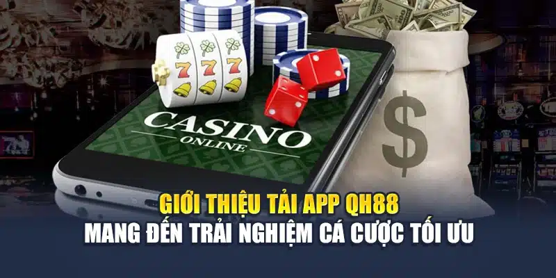 Giới thiệu tải app QH88 mang đến trải nghiệm cá cược tối ưu