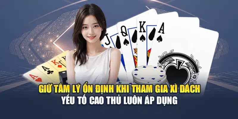Giữ tâm lý ổn định khi tham gia xì dách yếu tố cao thủ luôn áp dụng