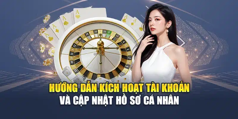 Hướng dẫn kích hoạt tài khoản và cập nhật hồ sơ cá nhân