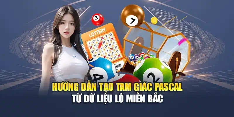 Hướng dẫn tạo tam giác Pascal từ dữ liệu lô miền Bắc