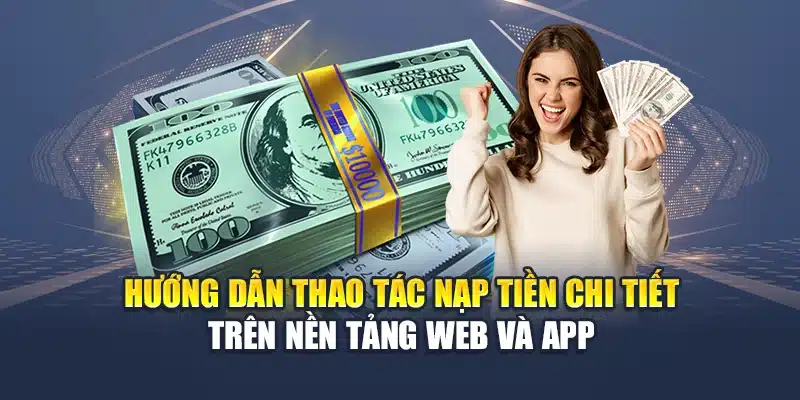 Hướng dẫn thao tác nạp tiền chi tiết trên nền tảng web và app