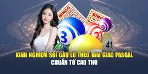 Kinh Nghiệm Soi Cầu Lô Theo Tam Giác Pascal Chuẩn Từ Cao Thủ