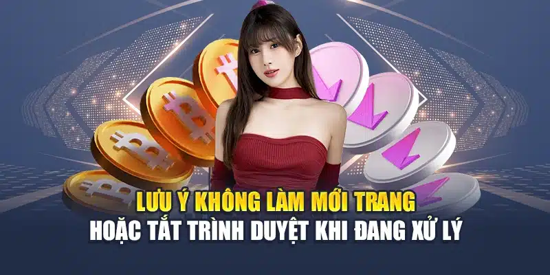 Lưu ý không làm mới trang hoặc tắt trình duyệt khi đang xử lý