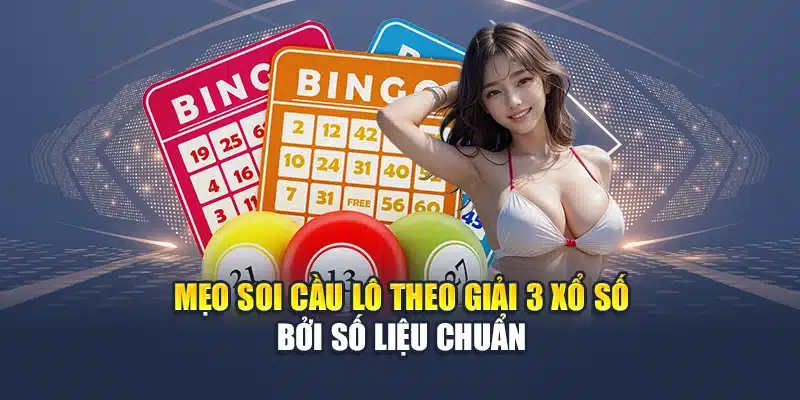 Mẹo soi cầu lô theo giải 3 xổ số bởi số liệu chuẩn