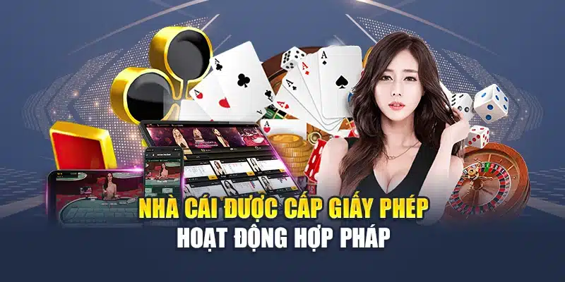 Nhà cái được cấp giấy phép hoạt động hợp pháp