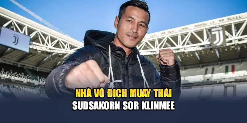 Nhà vô địch Muay Thái Sudsakorn Sor Klinmee