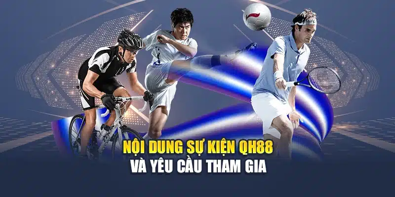 Nội dung sự kiện QH88 và yêu cầu tham gia