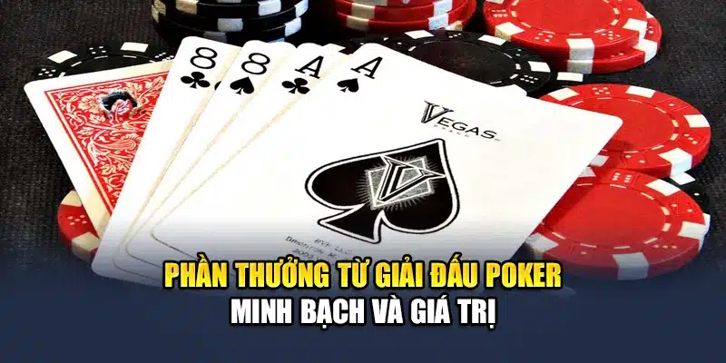 Phần thưởng từ giải đấu Poker minh bạch và giá trị