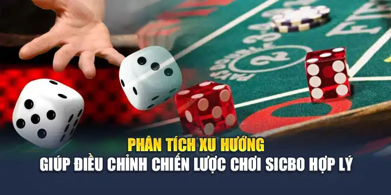 Phân tích xu hướng giúp điều chỉnh chiến lược chơi Sicbo hợp lý