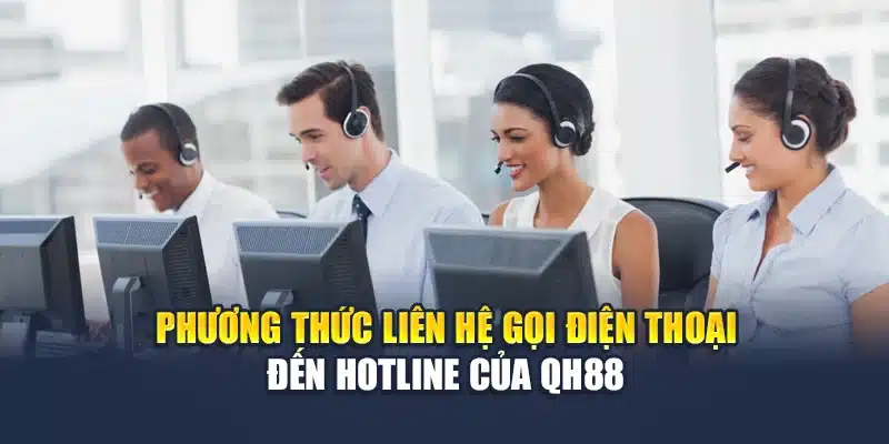 Phương thức liên hệ gọi điện thoại đến hotline của QH88