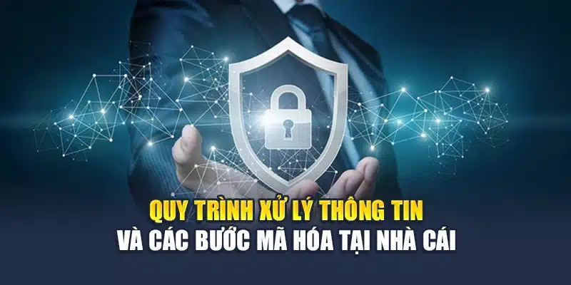 Quy trình xử lý thông tin và các bước mã hóa tại nhà cái
