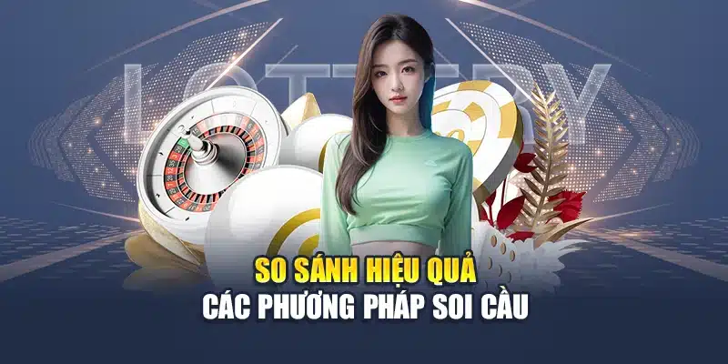 So sánh hiệu quả các phương pháp soi cầu