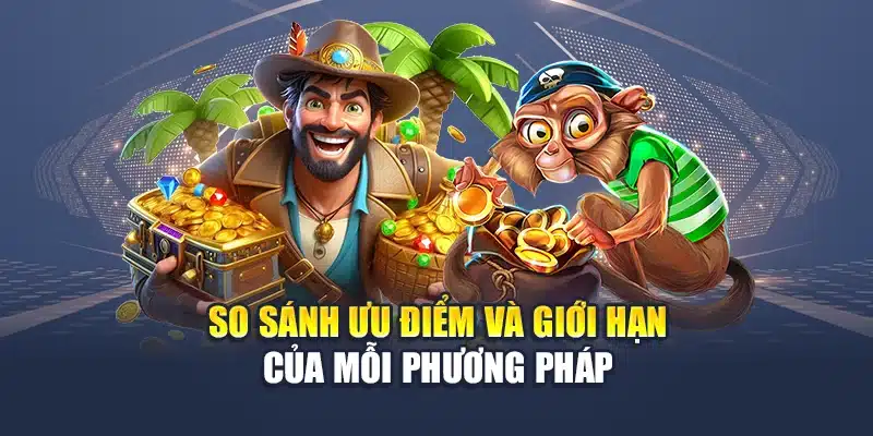 So sánh ưu điểm và giới hạn của mỗi phương pháp