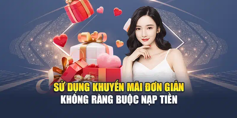 Sử dụng khuyến mãi đơn giản không ràng buộc nạp tiền