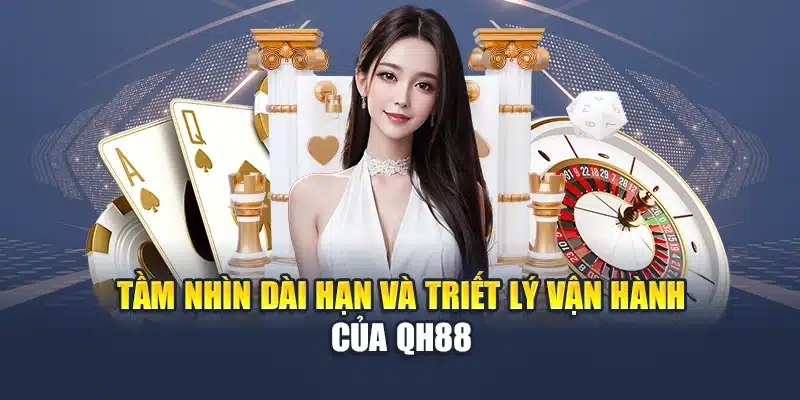 Tầm nhìn dài hạn và triết lý vận hành của QH88