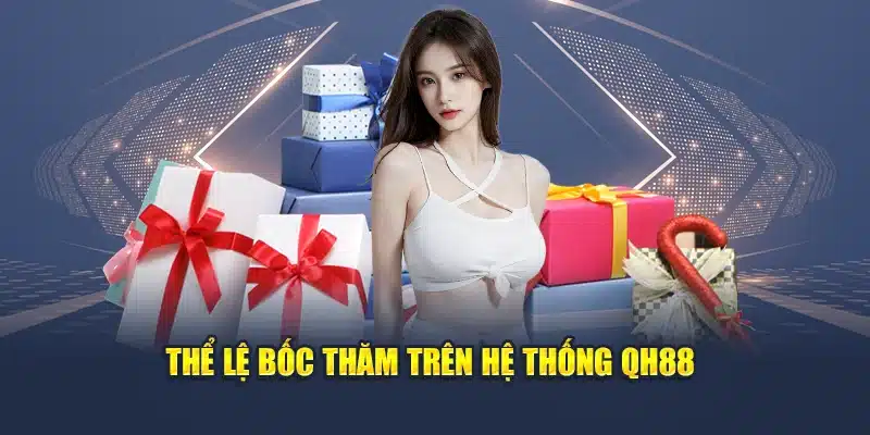 Thể lệ bốc thăm trên hệ thống QH88