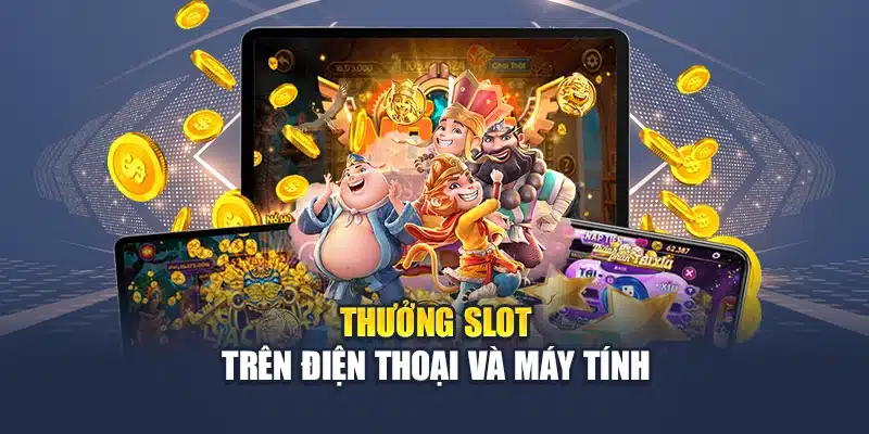 Thưởng Slot trên điện thoại và máy tính