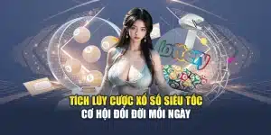 Tích Lũy Cược Xổ Số Siêu Tốc - Cơ Hội Đổi Đời Mỗi Ngày