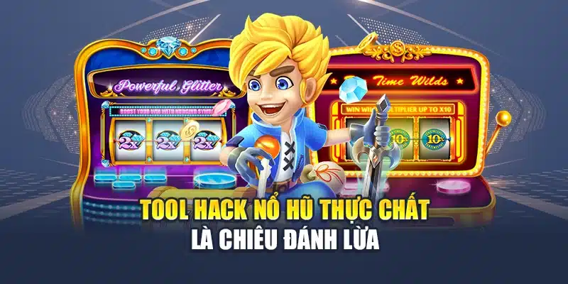 Tool hack nổ hũ thực chất là chiêu đánh lừa