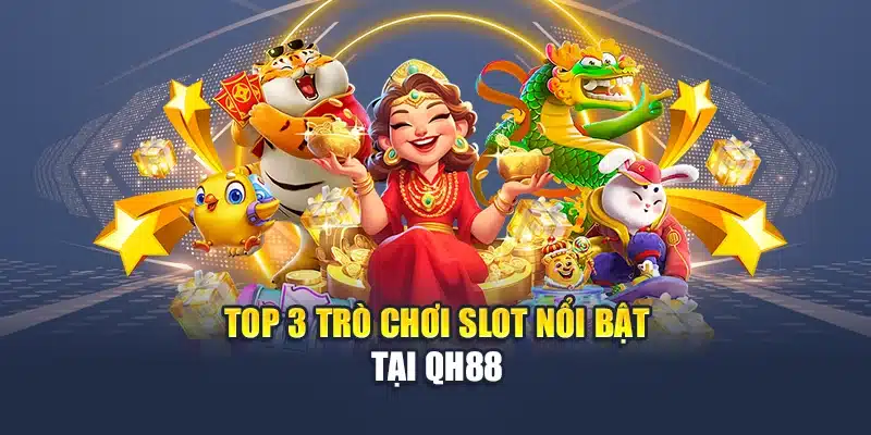Top 3 trò chơi Slot nổi bật tại QH88
