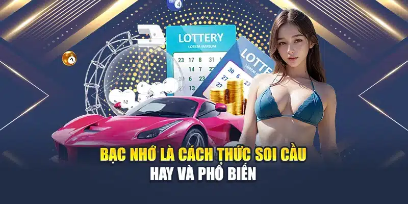 Bạc nhớ là cách thức soi cầu hay và phổ biến