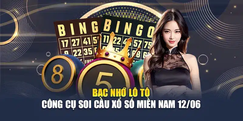 Bạc nhớ lô tô - công cụ soi cầu xổ số miền Nam 12/06