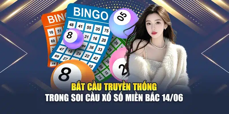 Bắt cầu truyền thống trong soi cầu xổ số miền Bắc 14/06