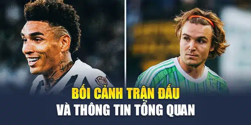 Bối cảnh trận đấu và thông tin tổng quan