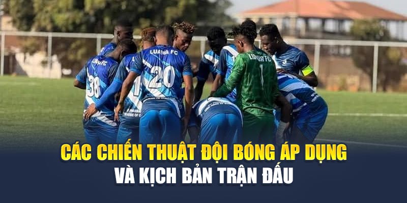 Các chiến thuật đội bóng áp dụng và kịch bản trận đấu