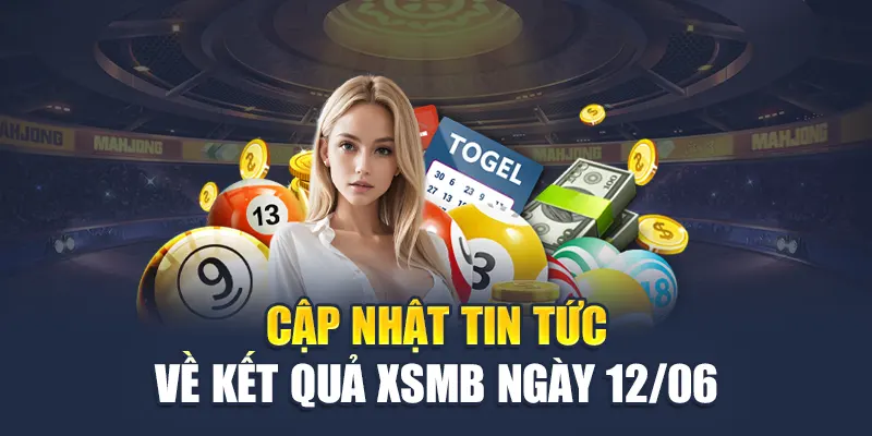 Cập nhật tin tức về kết quả XSMB ngày 12/06