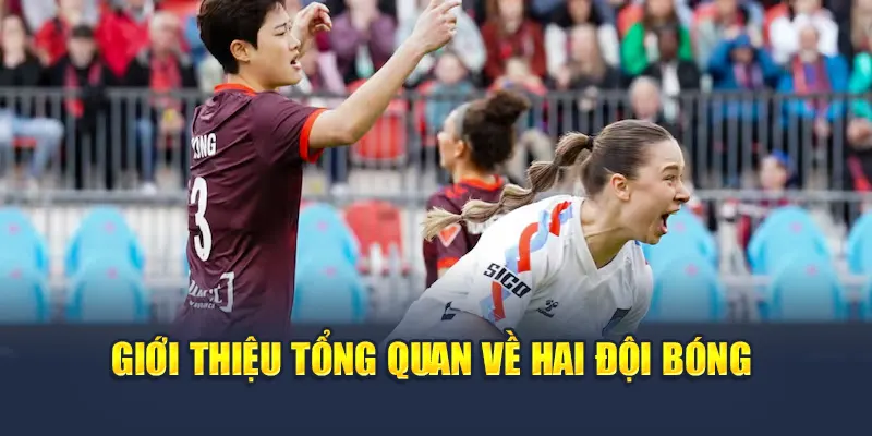 Giới thiệu tổng quan về hai đội bóng