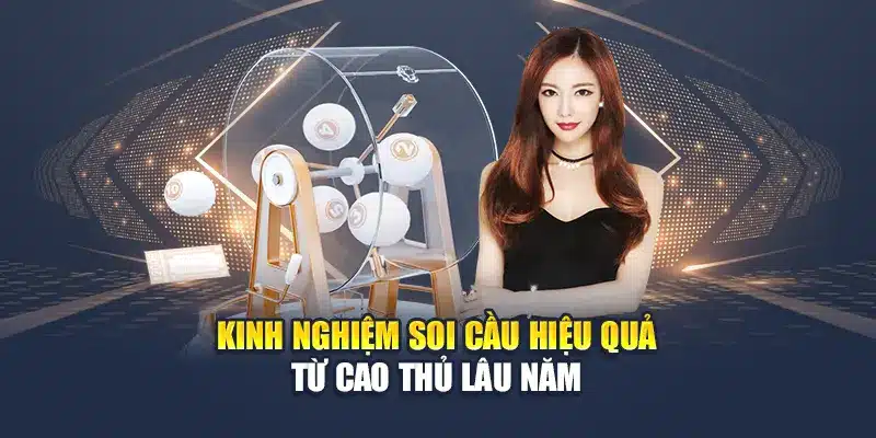 Kinh nghiệm soi cầu hiệu quả từ cao thủ lâu năm