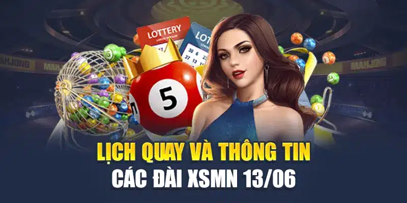 Lịch quay và thông tin các đài XSMN 13/06