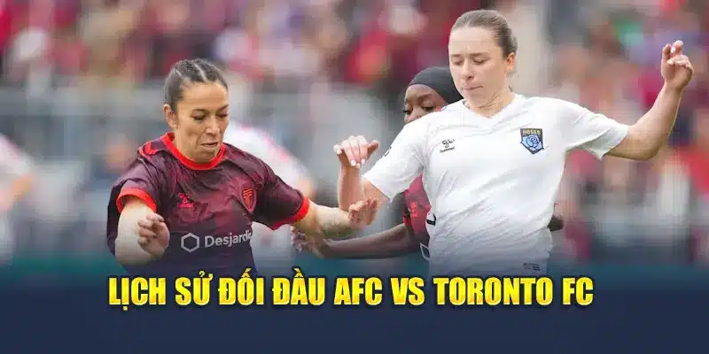 Lịch sử đối đầu AFC vs Toronto FC